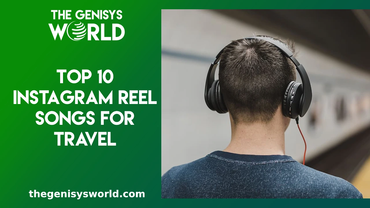 10 Best Instagram Reel Songs for Travel | Need to Know